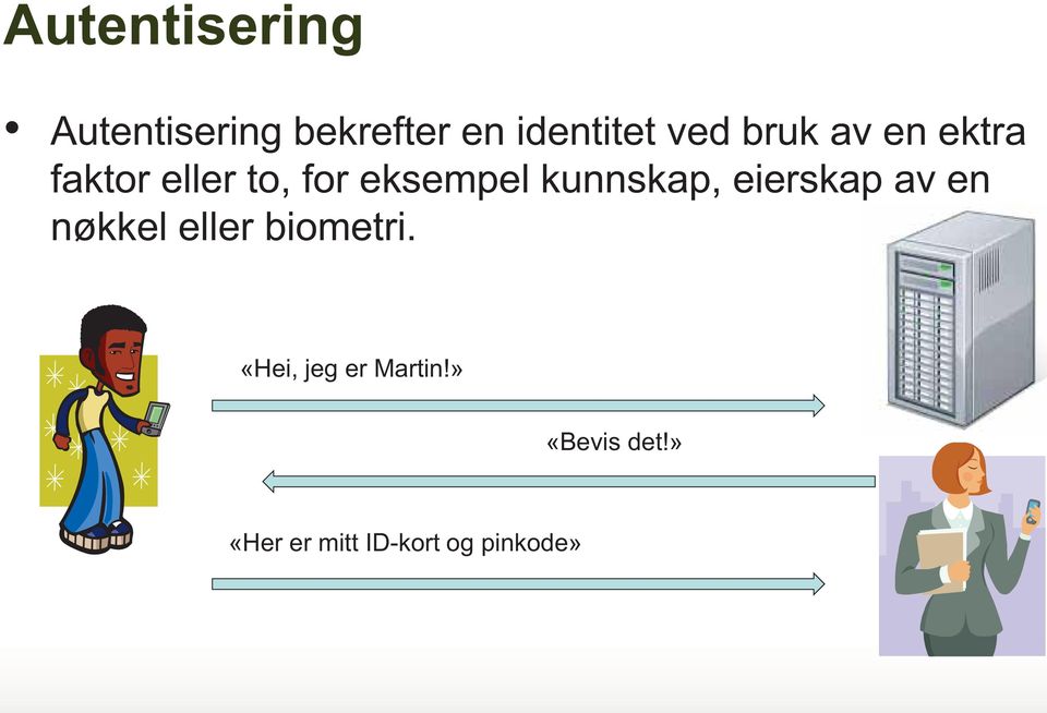 kunnskap, eierskap av en nøkkel eller biometri.