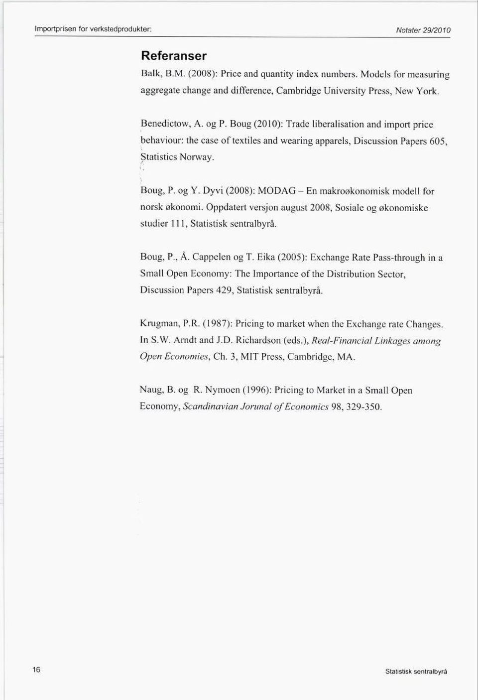 Boug (2010): Trade liberalisation and import price behaviour: the case of textiles and wearing apparels, Discussion Papers 605, Statistics Norway. Boug, P. og Y.