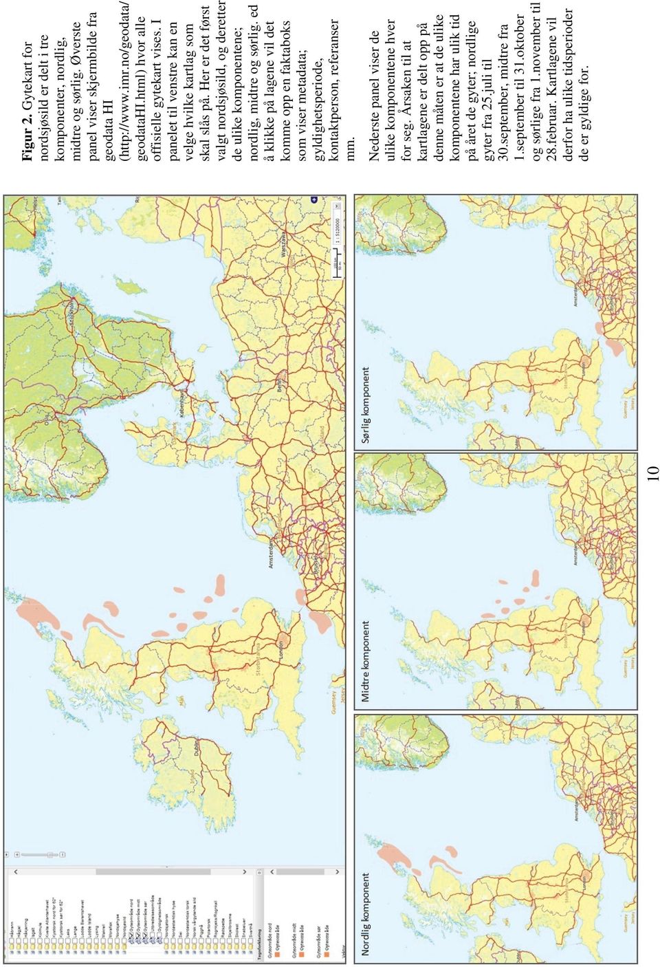 Gytekart for nordsjøsild er delt i tre komponenter, nordlig, midtre og sørlig. Øverste panel viser skjermbilde fra geodata HI (http://www.imr.no/geodata/ geodatahi.