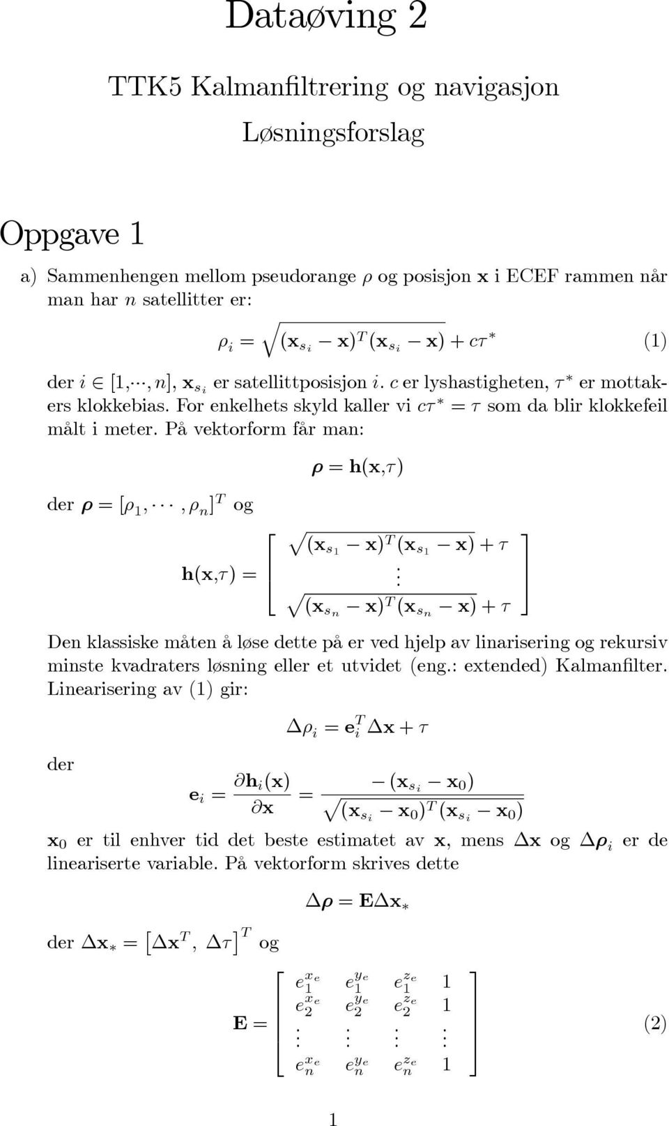 På vektorform får man: der ρ =[ρ 1,, ρ n ] T og h(x,τ) = ρ = h(x,τ) p (xs1 x) T (x s1 x)+τ p.