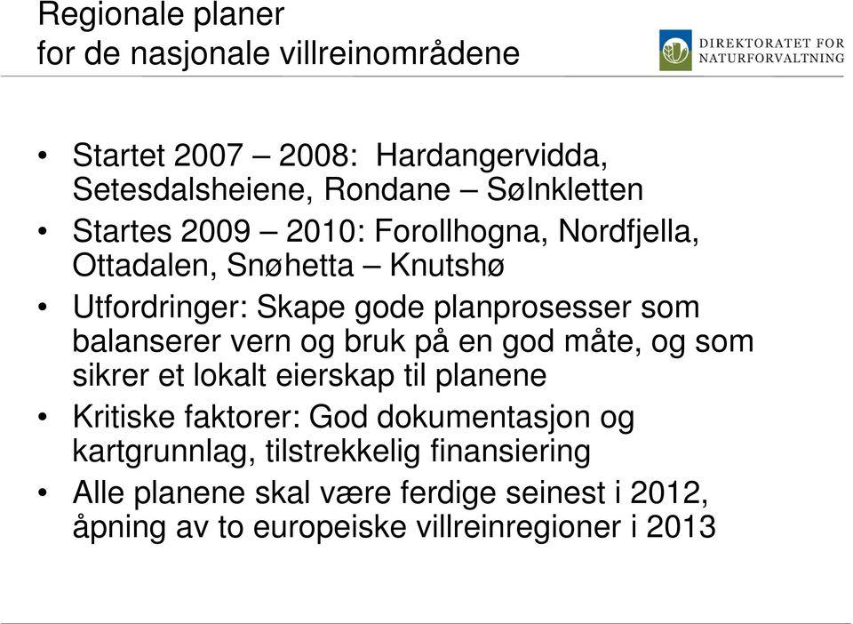 balanserer vern og bruk på en god måte, og som sikrer et lokalt eierskap til planene Kritiske faktorer: God dokumentasjon og