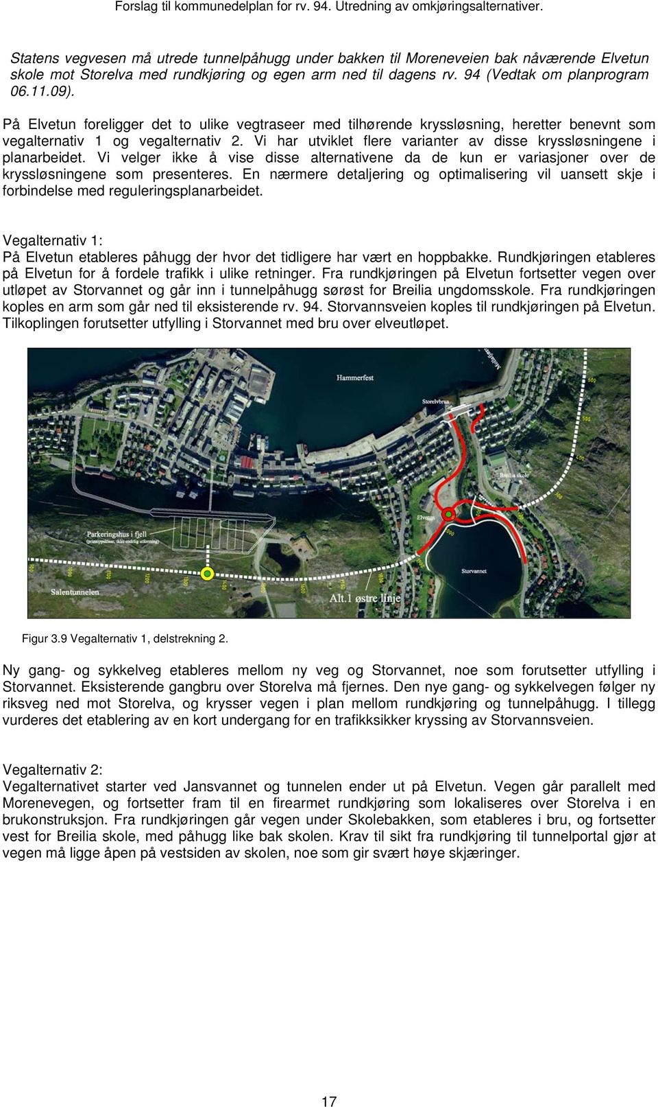 Vi har utviklet flere varianter av disse kryssløsningene i planarbeidet. Vi velger ikke å vise disse alternativene da de kun er variasjoner over de kryssløsningene som presenteres.