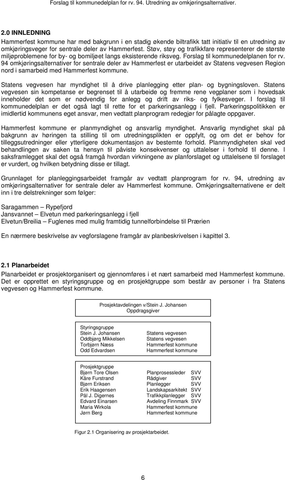 94 omkjøringsalternativer for sentrale deler av Hammerfest er utarbeidet av Statens vegvesen Region nord i samarbeid med Hammerfest kommune.