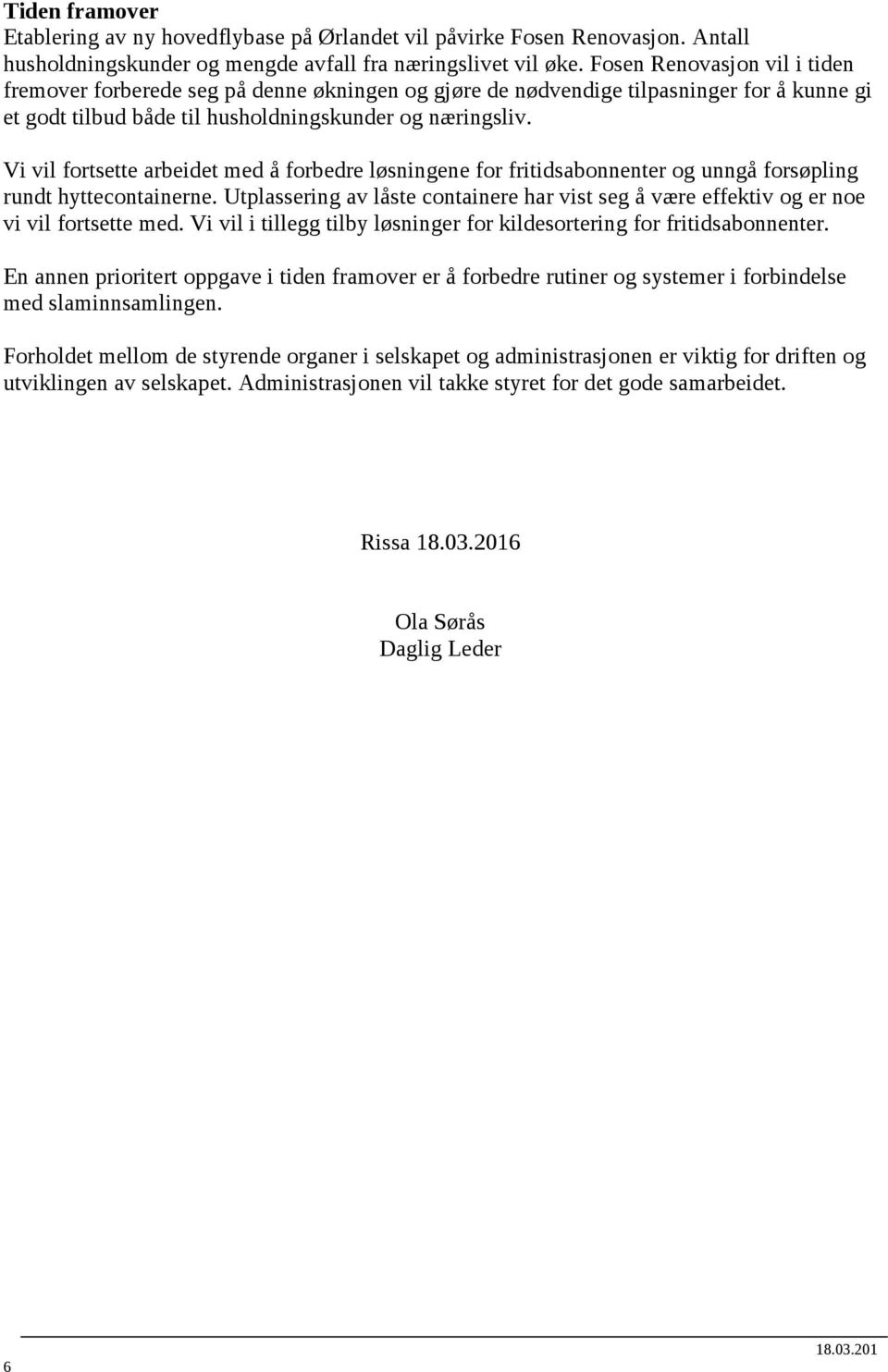 Vi vil fortsette arbeidet med å forbedre løsningene for fritidsabonnenter og unngå forsøpling rundt hyttecontainerne.