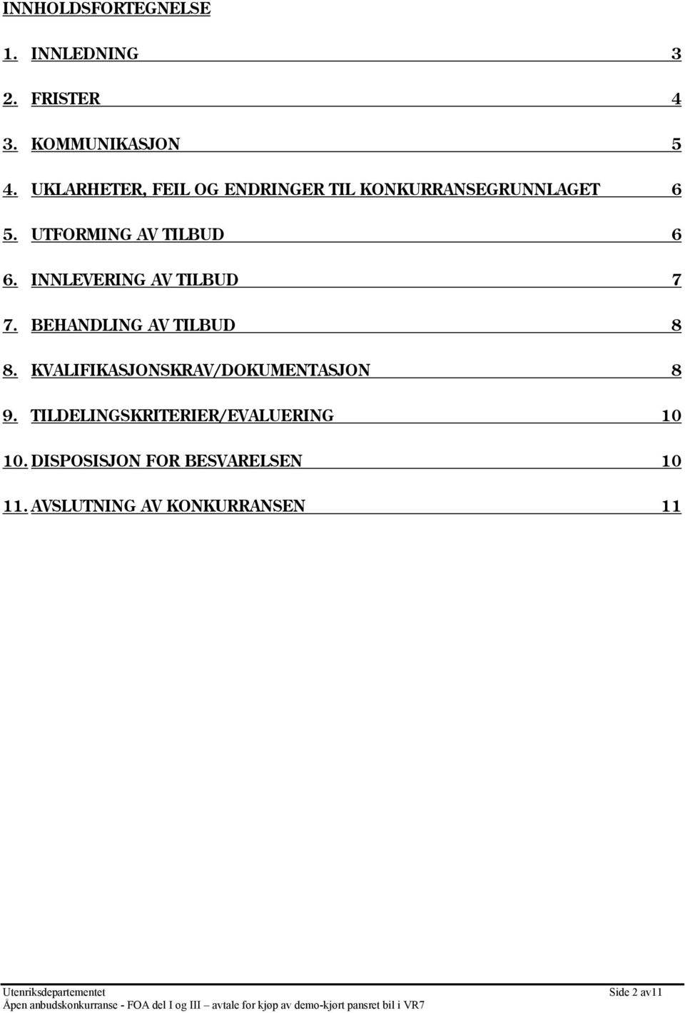 INNLEVERING AV TILBUD 7 7. BEHANDLING AV TILBUD 8 8. KVALIFIKASJONSKRAV/DOKUMENTASJON 8 9.