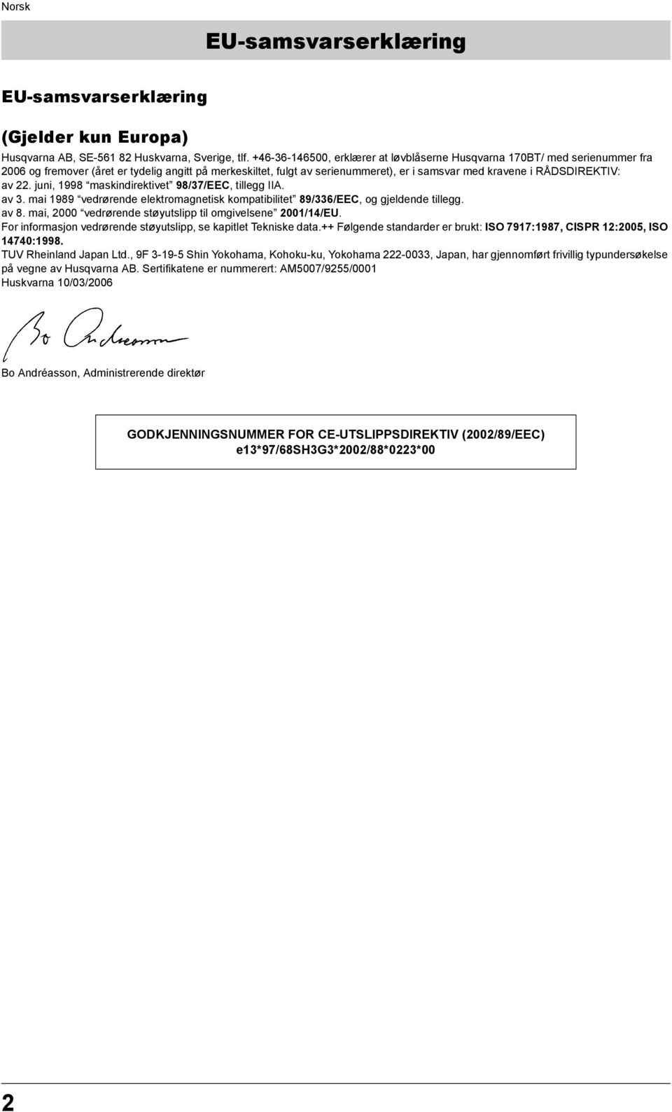 av 22. juni, 1998 maskindirektivet 98/37/EEC, tillegg IIA. av 3. mai 1989 vedrørende elektromagnetisk kompatibilitet 89/336/EEC, og gjeldende tillegg. av 8.