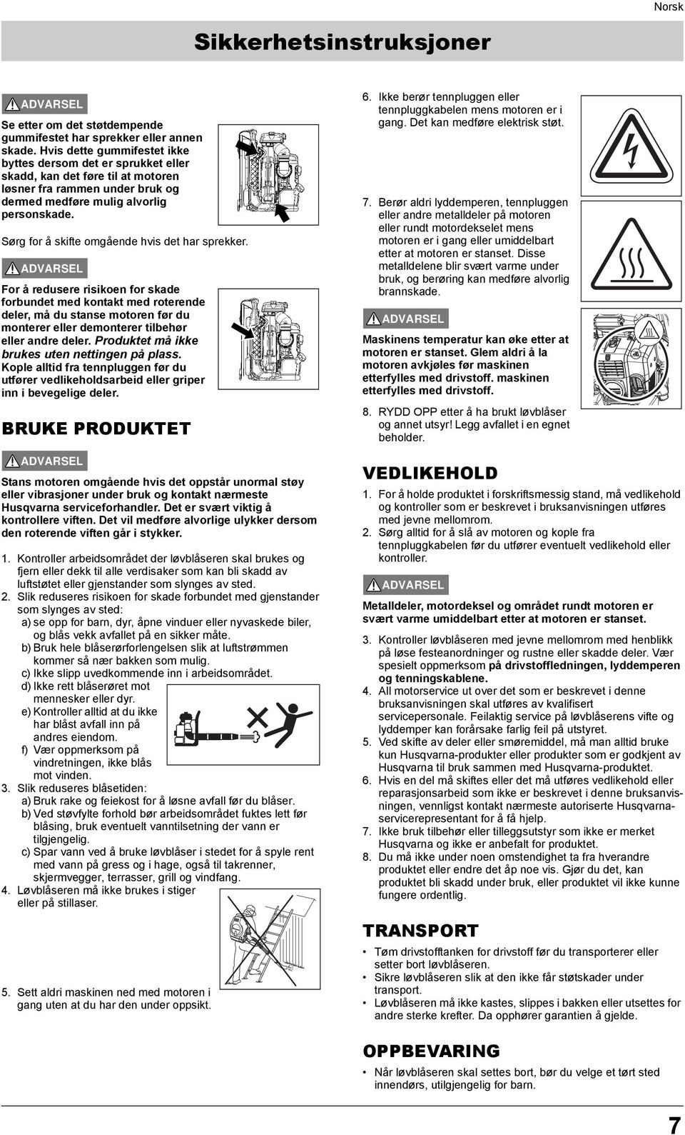 Sørg for å skifte omgående hvis det har sprekker.