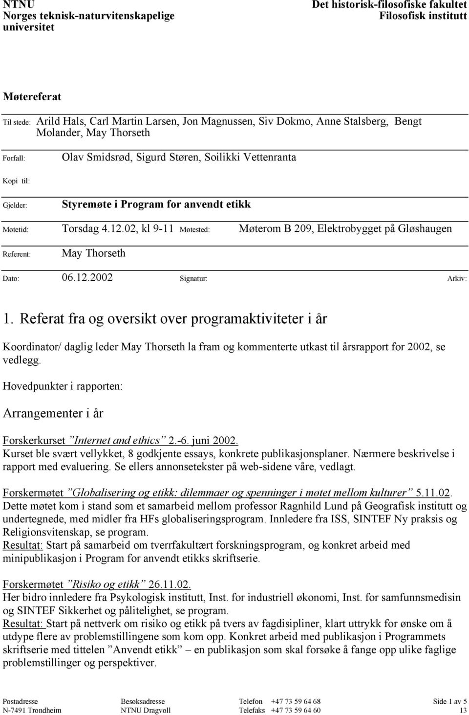 02, kl 9-11 Møtested: Møterom B 209, Elektrobygget på Gløshaugen Referent: May Thorseth Dato: 06.12.2002 Signatur: Arkiv: 1.