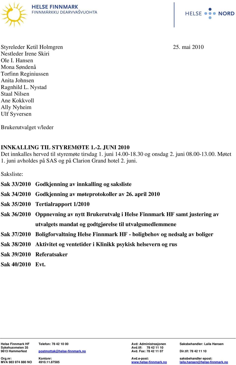 juni 08.00-13.00. Møtet 1. juni avholdes på SAS og på Clarion Grand hotel 2. juni. Saksliste: Sak 33/2010 Godkjenning av innkalling og saksliste Sak 34/2010 Godkjenning av møteprotokoller av 26.