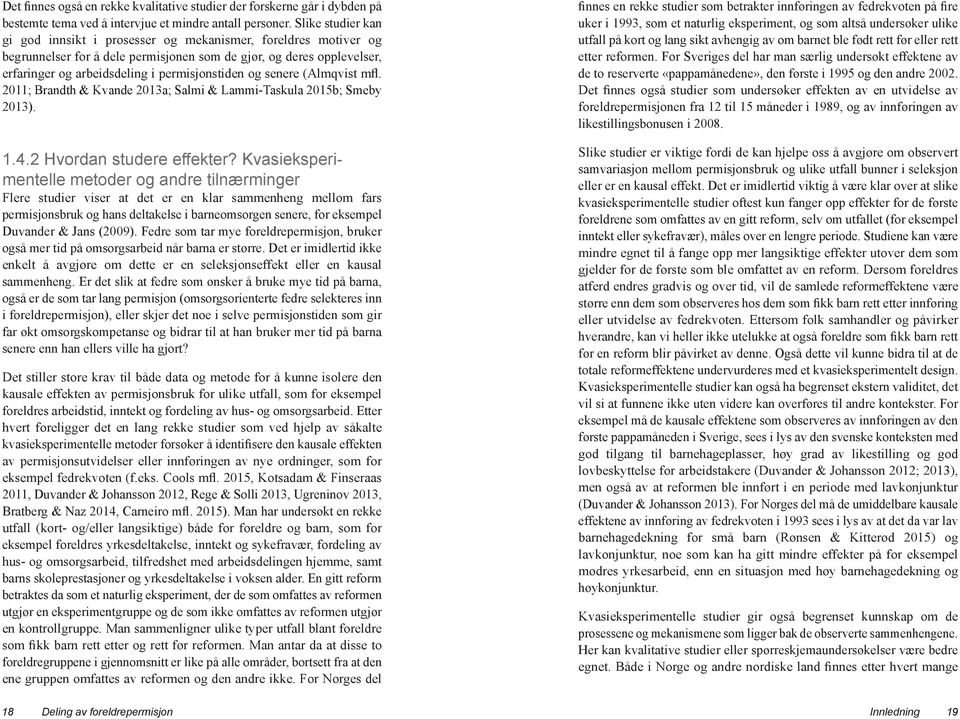 og senere (Almqvist mfl. 2011; Brandth & Kvande 2013a; Salmi & Lammi-Taskula 2015b; Smeby 2013). 1.4.2 Hvordan studere effekter?