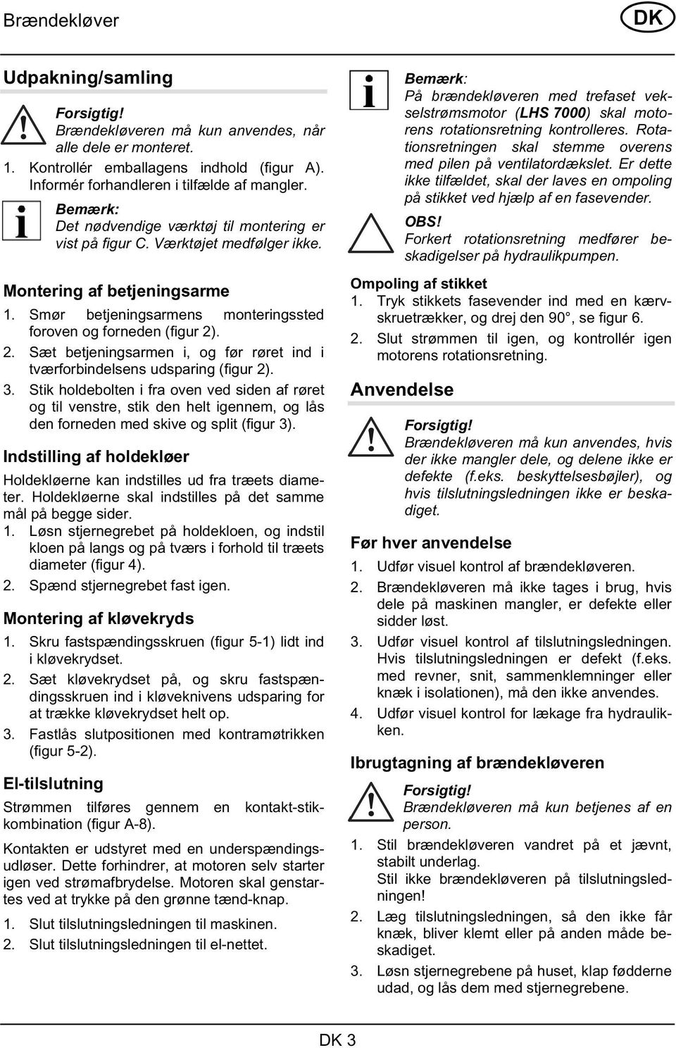 . 2. Sæt betjeningsarmen i, og før røret ind i tværforbindelsens udsparing (figur 2). 3.