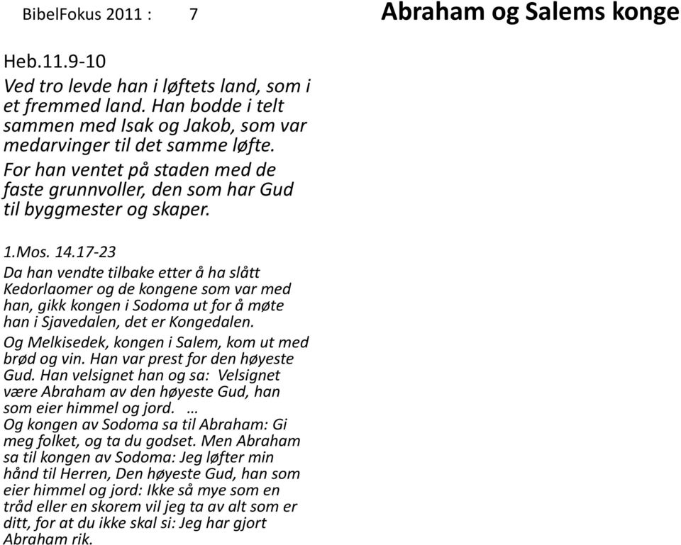 17-23 Da han vendte tilbake etter å ha slått Kedorlaomer og de kongene som var med han, gikk kongen i Sodoma ut for å møte han i Sjavedalen, det er Kongedalen.