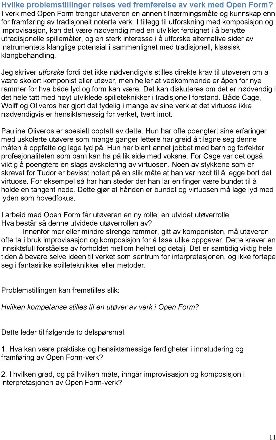 sider av instrumentets klanglige potensial i sammenlignet med tradisjonell, klassisk klangbehandling.