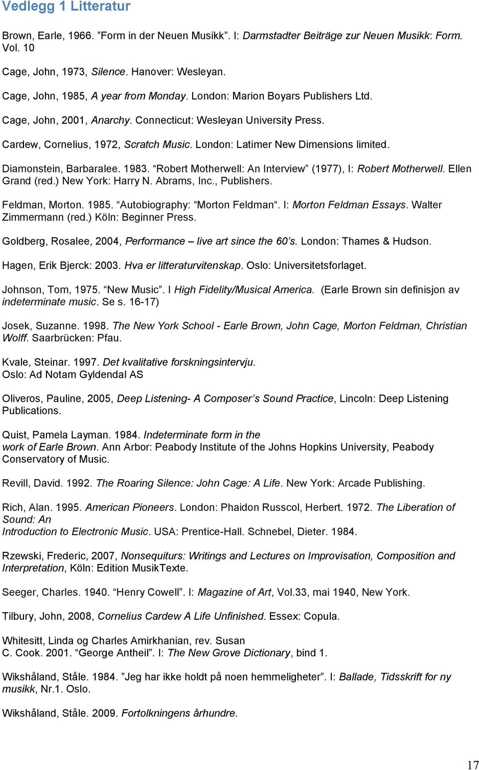 London: Latimer New Dimensions limited. Diamonstein, Barbaralee. 1983. Robert Motherwell: An Interview (1977), I: Robert Motherwell. Ellen Grand (red.) New York: Harry N. Abrams, Inc., Publishers.