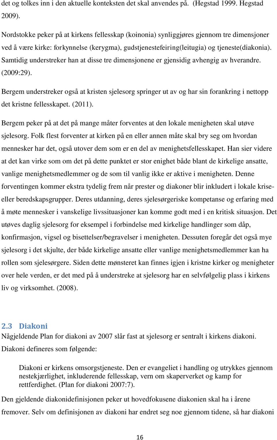 Samtidig understreker han at disse tre dimensjonene er gjensidig avhengig av hverandre. (2009:29).