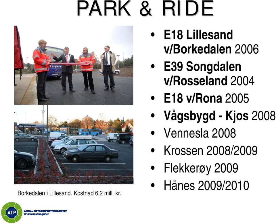 v/rosseland 2004 E18 v/rona 2005 Vågsbygd - Kjos 2008