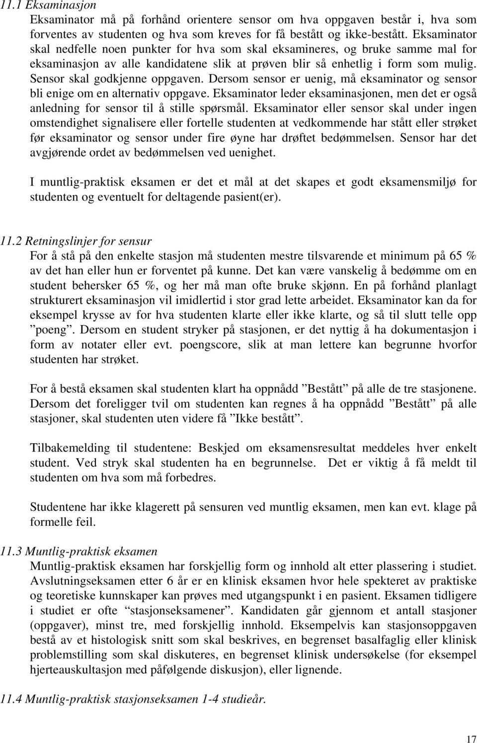 Sensor skal godkjenne oppgaven. Dersom sensor er uenig, må eksaminator og sensor bli enige om en alternativ oppgave.