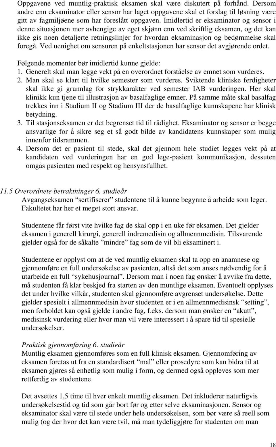 Imidlertid er eksaminator og sensor i denne situasjonen mer avhengige av eget skjønn enn ved skriftlig eksamen, og det kan ikke gis noen detaljerte retningslinjer for hvordan eksaminasjon og