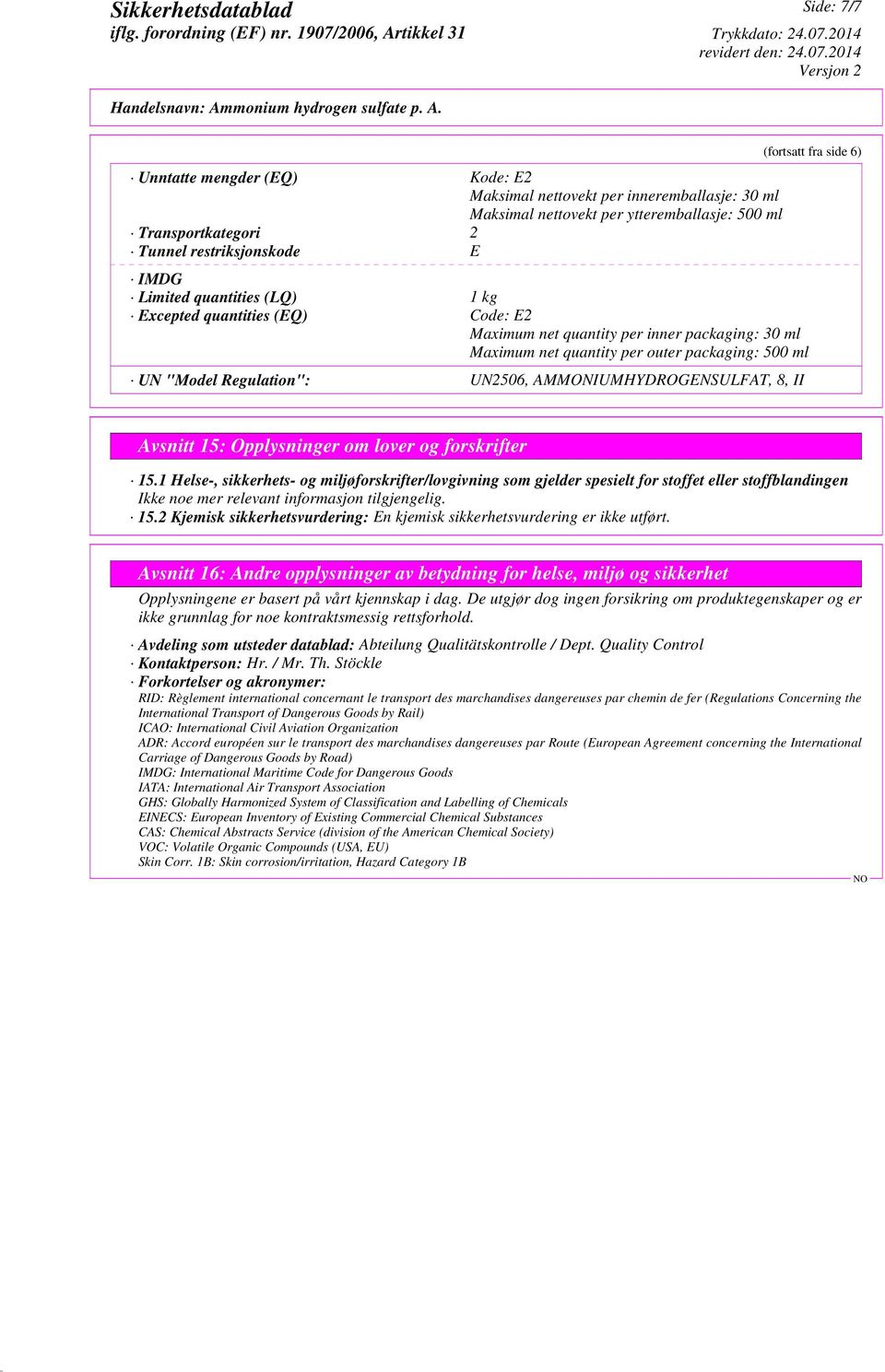 AMMONIUMHYDROGENSULFAT, 8, II (fortsatt fra side 6) Avsnitt 15: Opplysninger om lover og forskrifter 15.