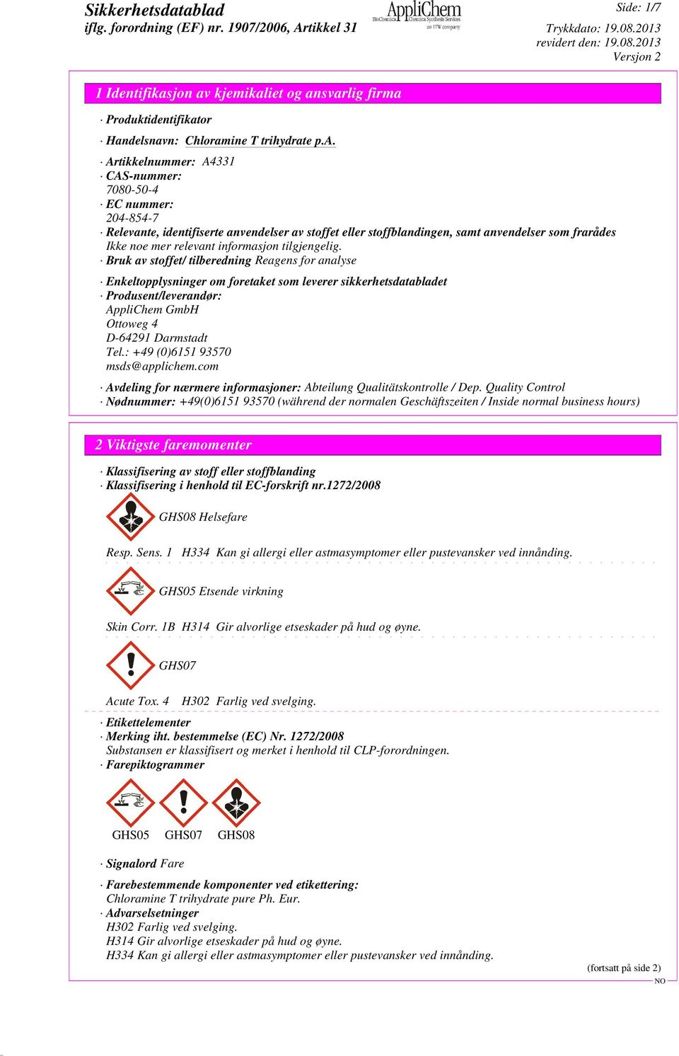 Bruk av stoffet/ tilberedning Reagens for analyse Enkeltopplysninger om foretaket som leverer sikkerhetsdatabladet Produsent/leverandør: AppliChem GmbH Ottoweg 4 D-64291 Darmstadt Tel.