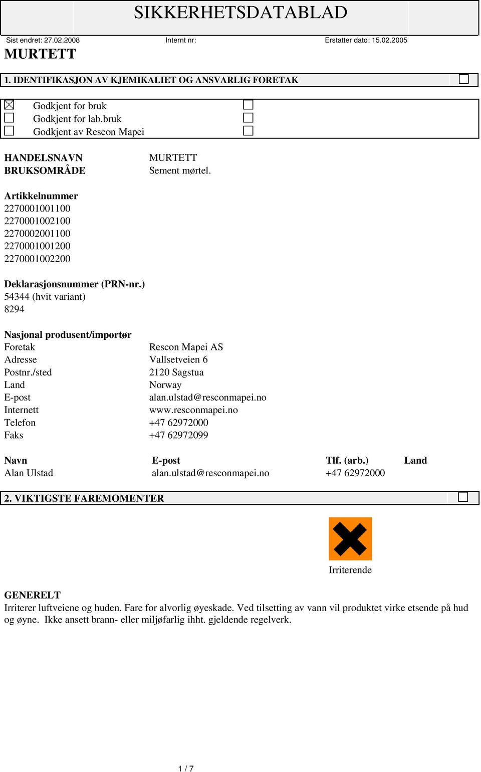 ) 54344 (hvit variant) 8294 Nasjonal produsent/importør Foretak Rescon Mapei AS Adresse Vallsetveien 6 Postnr./sted 2120 Sagstua Land Norway E-post alan.ulstad@resconmapei.no Internett www.