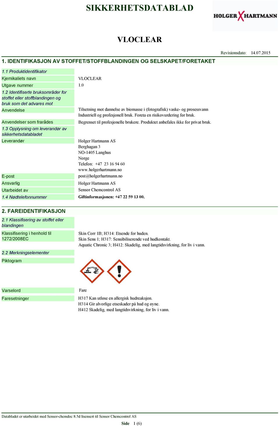 3 Opplysning om leverandør av sikkerhetsdatabladet Leverandør E-post Ansvarlig Utarbeidet av Tilsetning mot dannelse av biomasse i (fotografisk) vaske- og prosessvann Industriell og profesjonell bruk.