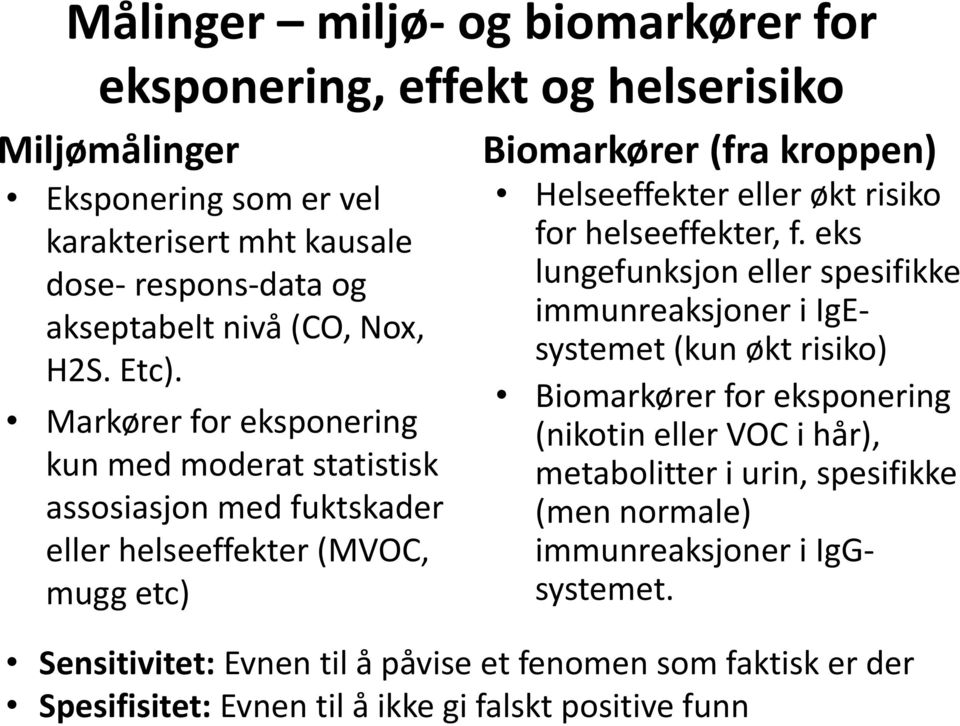 Markører for eksponering kun med moderat statistisk assosiasjon med fuktskader eller helseeffekter (MVOC, mugg etc) Biomarkører (fra kroppen) Helseeffekter eller økt risiko for