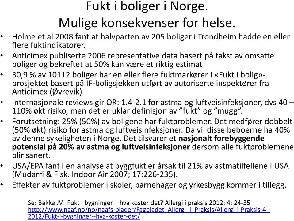 bolig»- prosjektet basert på IF-boligsjekken utført av autoriserte inspektører fra Anticimex (Øvrevik) Internasjonale reviews gir OR: 1.4-2.