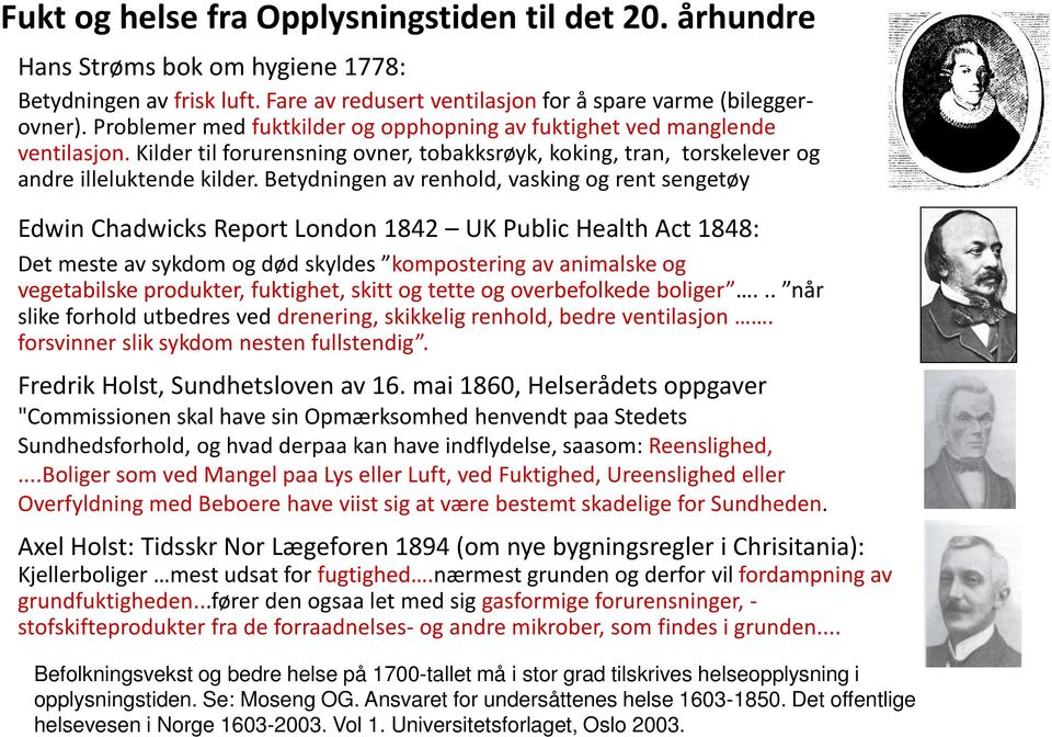 Betydningen av renhold, vasking og rent sengetøy Edwin Chadwicks Report London 1842 UK Public Health Act 1848: Det meste av sykdom og død skyldes kompostering av animalske og vegetabilske produkter,