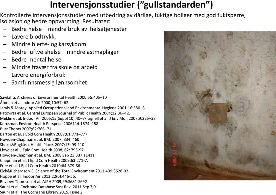 energiforbruk Samfunnsmessig lønnsomhet Savilahti. Archives of Environmental Health 2000;55:405 10 Åhman et al Indoor Air 2000;10:57 62. Jarvis & Morey.