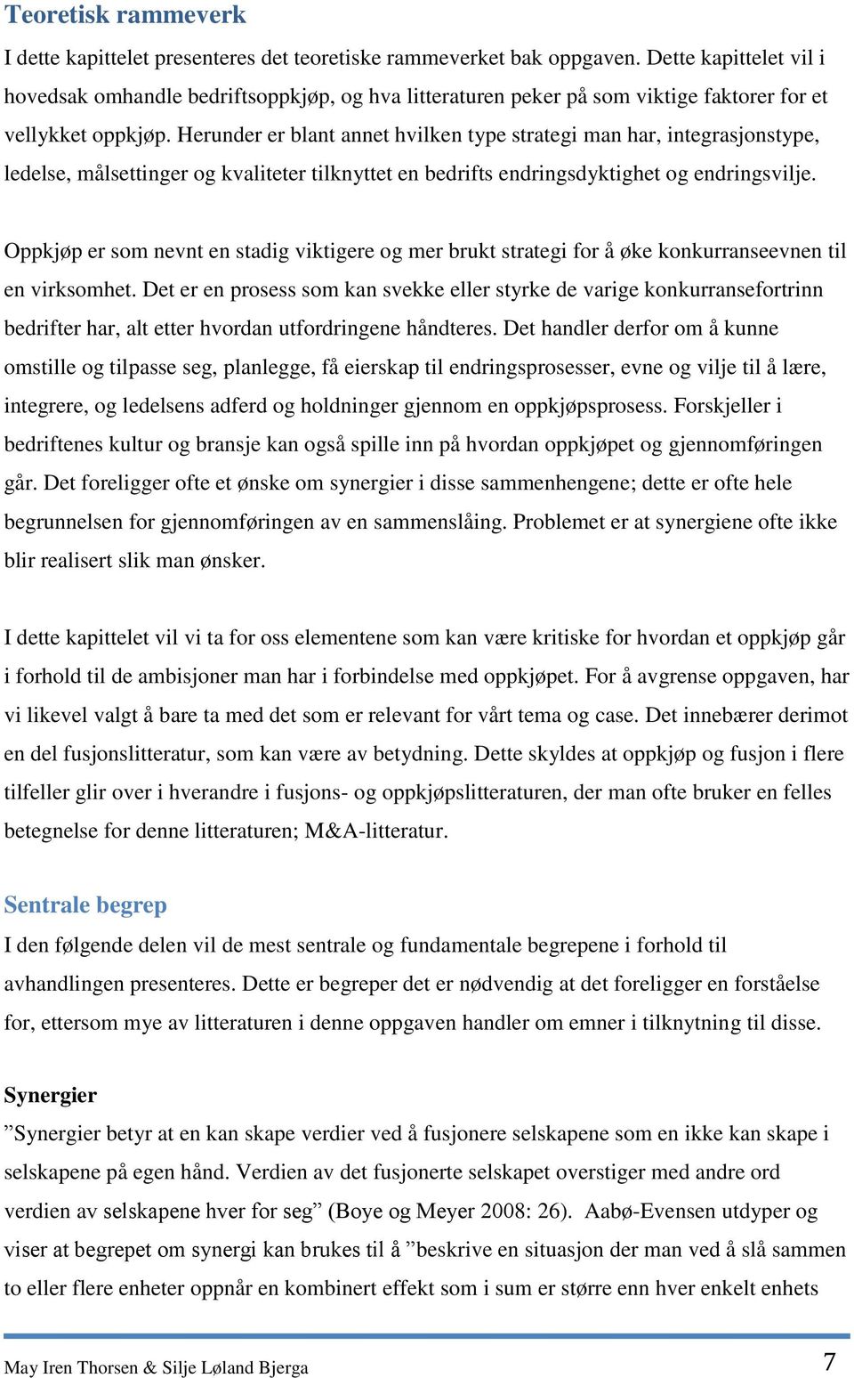 Herunder er blant annet hvilken type strategi man har, integrasjonstype, ledelse, målsettinger og kvaliteter tilknyttet en bedrifts endringsdyktighet og endringsvilje.