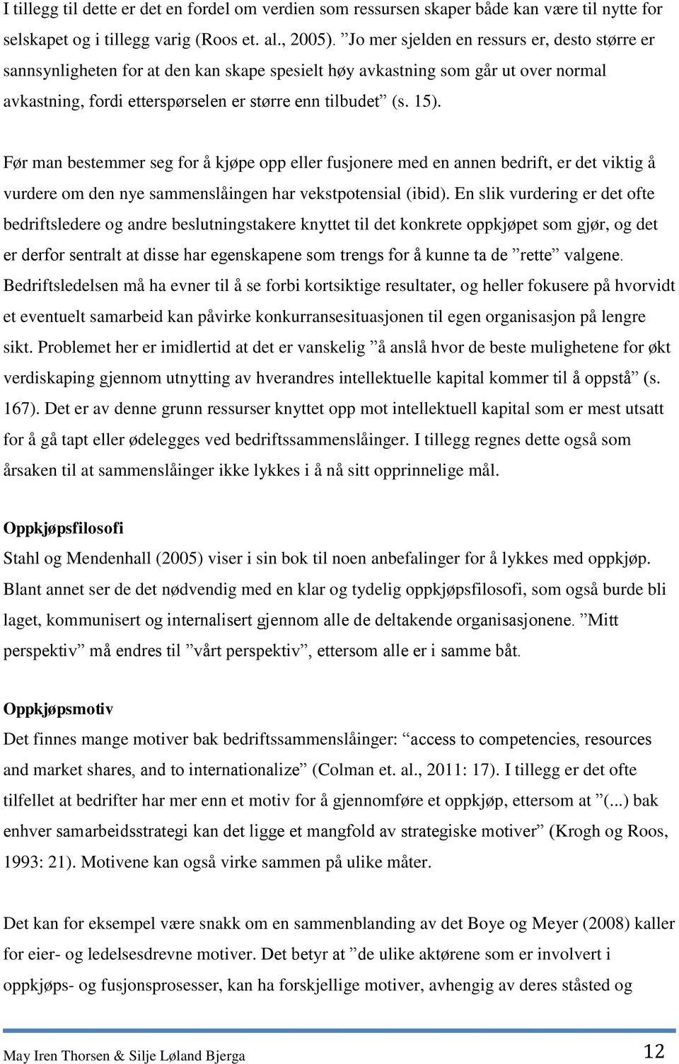 Før man bestemmer seg for å kjøpe opp eller fusjonere med en annen bedrift, er det viktig å vurdere om den nye sammenslåingen har vekstpotensial (ibid).