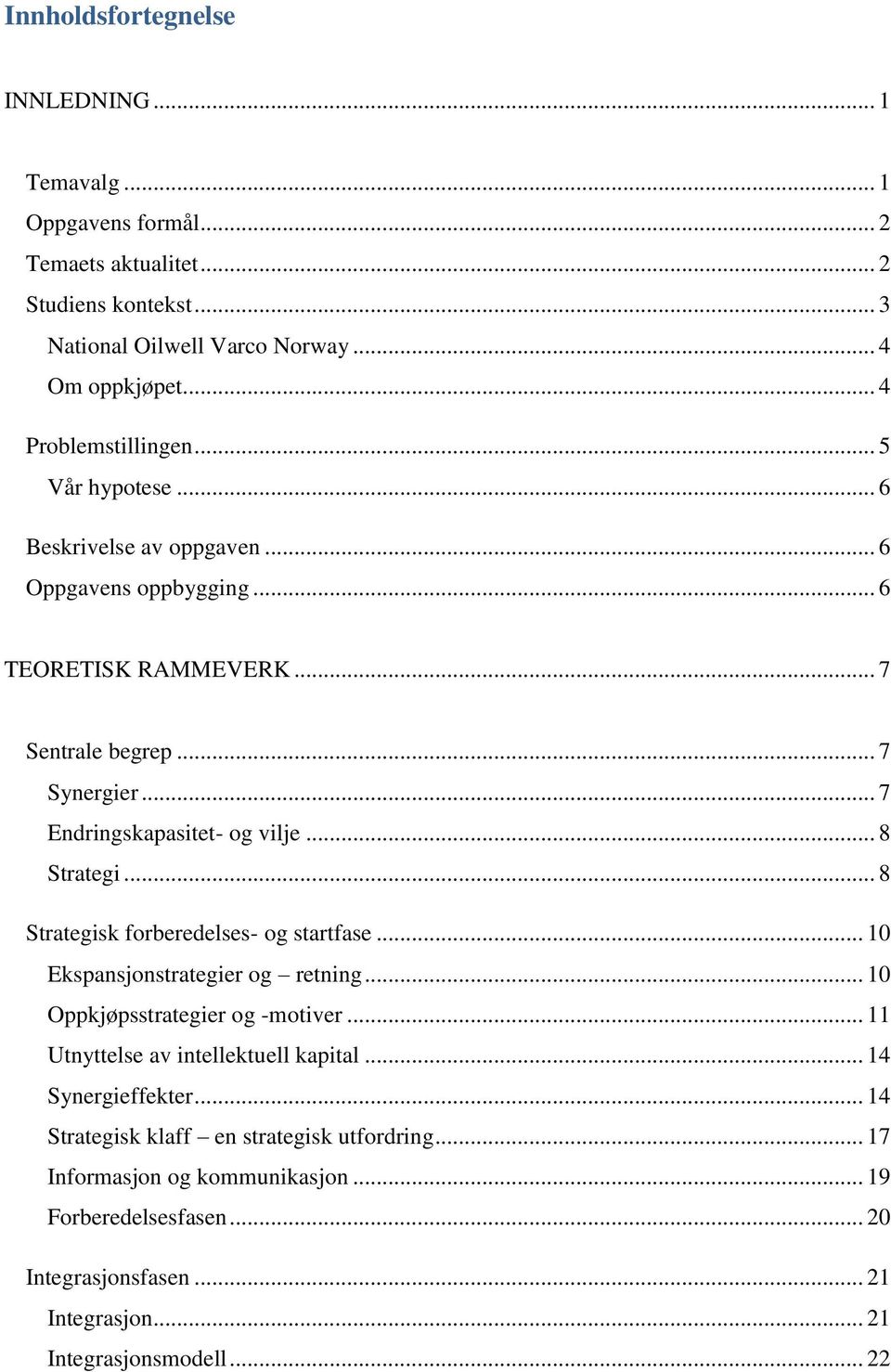 .. 7 Endringskapasitet- og vilje... 8 Strategi... 8 Strategisk forberedelses- og startfase... 10 Ekspansjonstrategier og retning... 10 Oppkjøpsstrategier og -motiver.