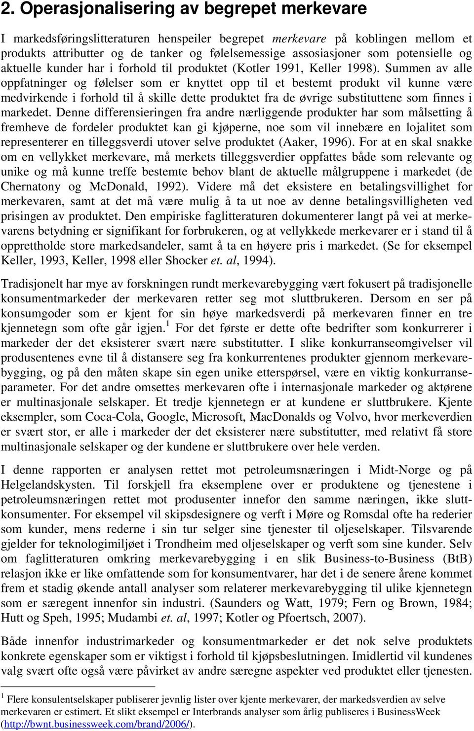 Summen av alle oppfatninger og følelser som er knyttet opp til et bestemt produkt vil kunne være medvirkende i forhold til å skille dette produktet fra de øvrige substituttene som finnes i markedet.