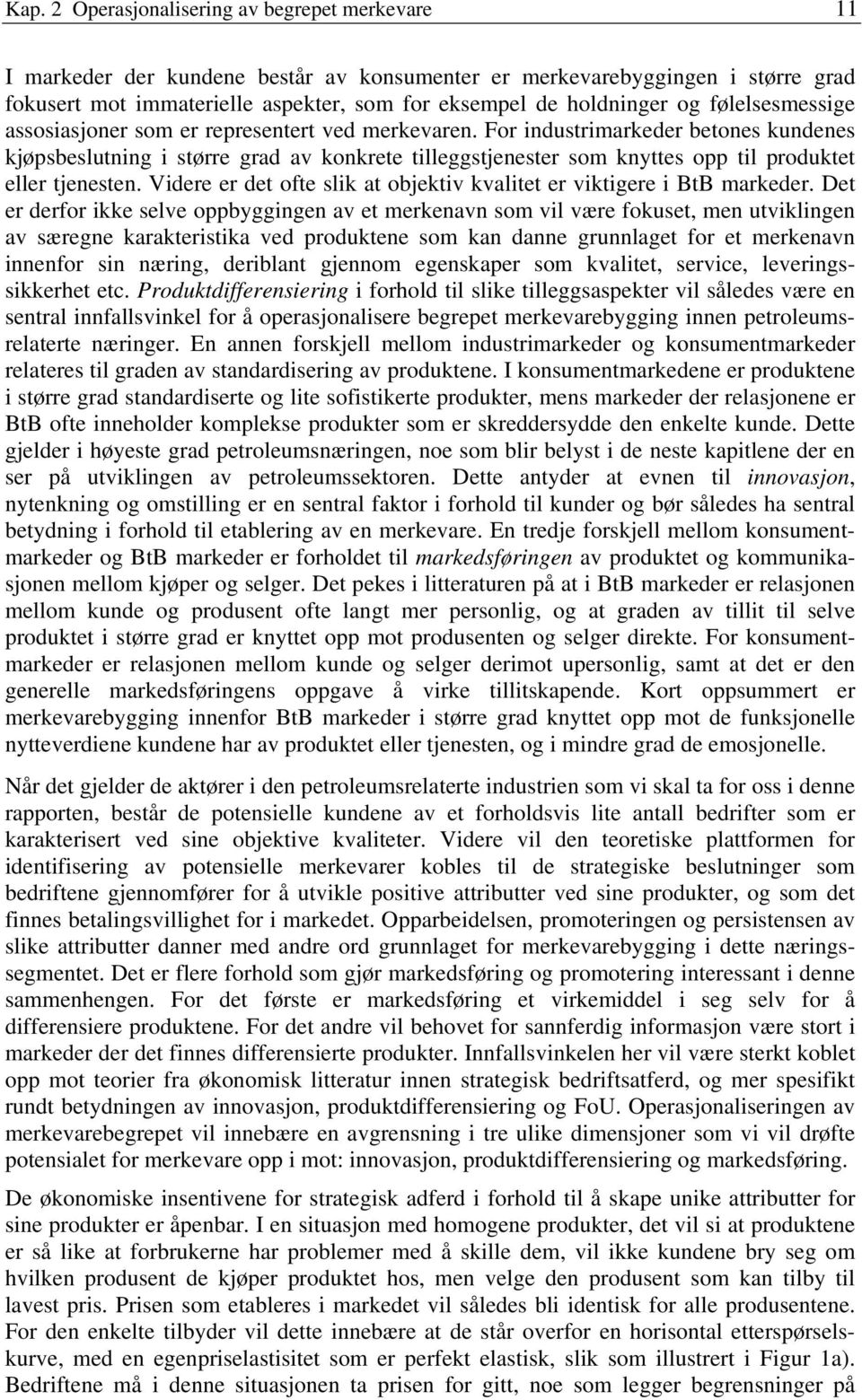 For industrimarkeder betones kundenes kjøpsbeslutning i større grad av konkrete tilleggstjenester som knyttes opp til produktet eller tjenesten.