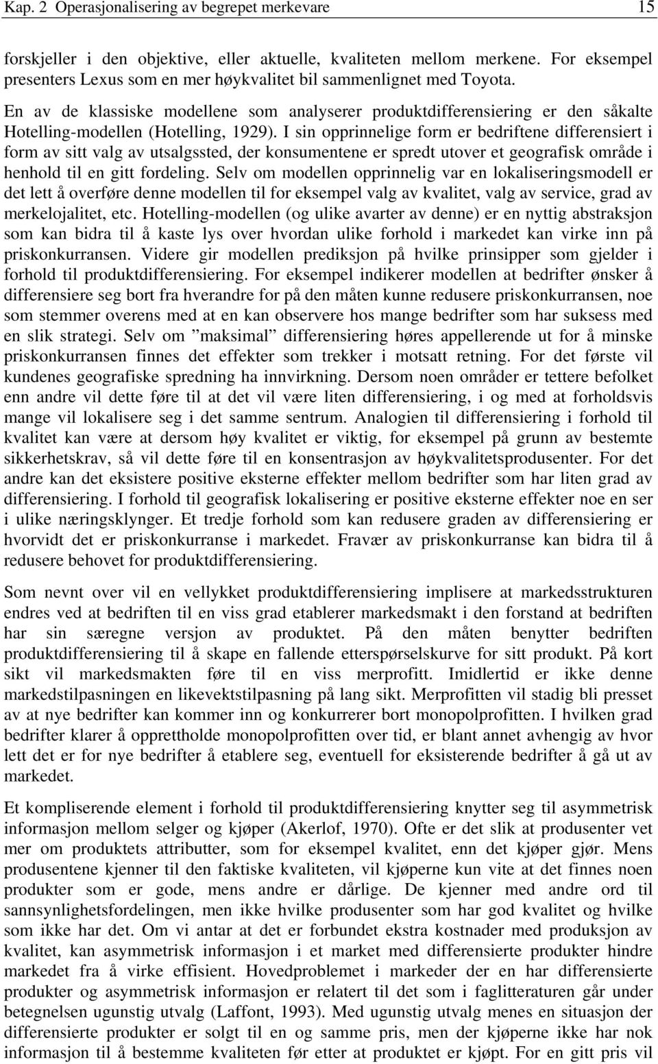 En av de klassiske modellene som analyserer produktdifferensiering er den såkalte Hotelling-modellen (Hotelling, 1929).