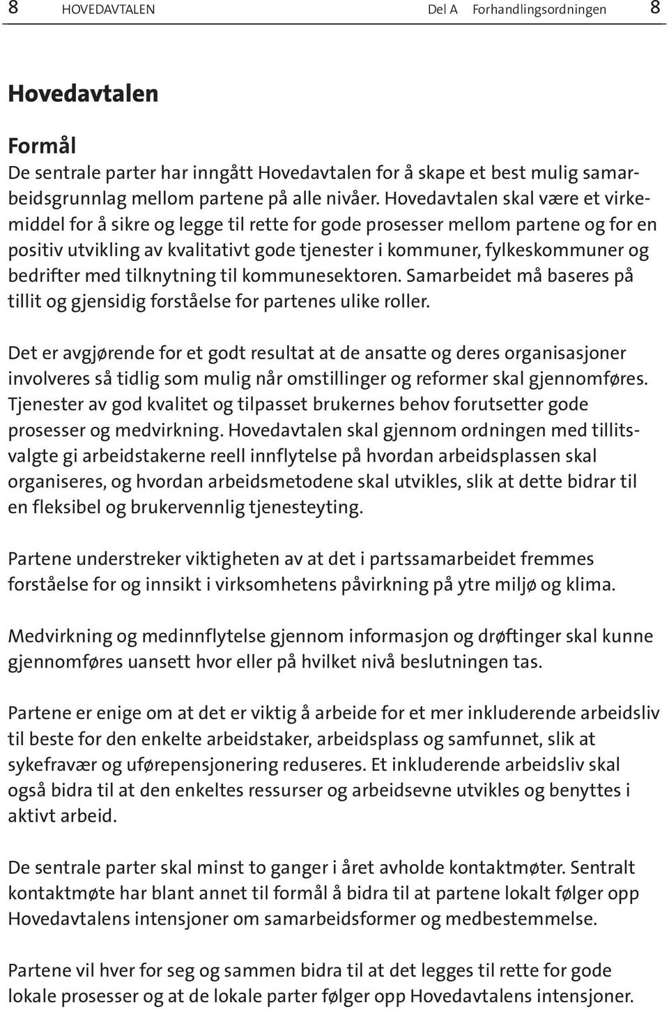 bedrifter med tilknytning til kommunesektoren. Samarbeidet må baseres på tillit og gjensidig forståelse for partenes ulike roller.