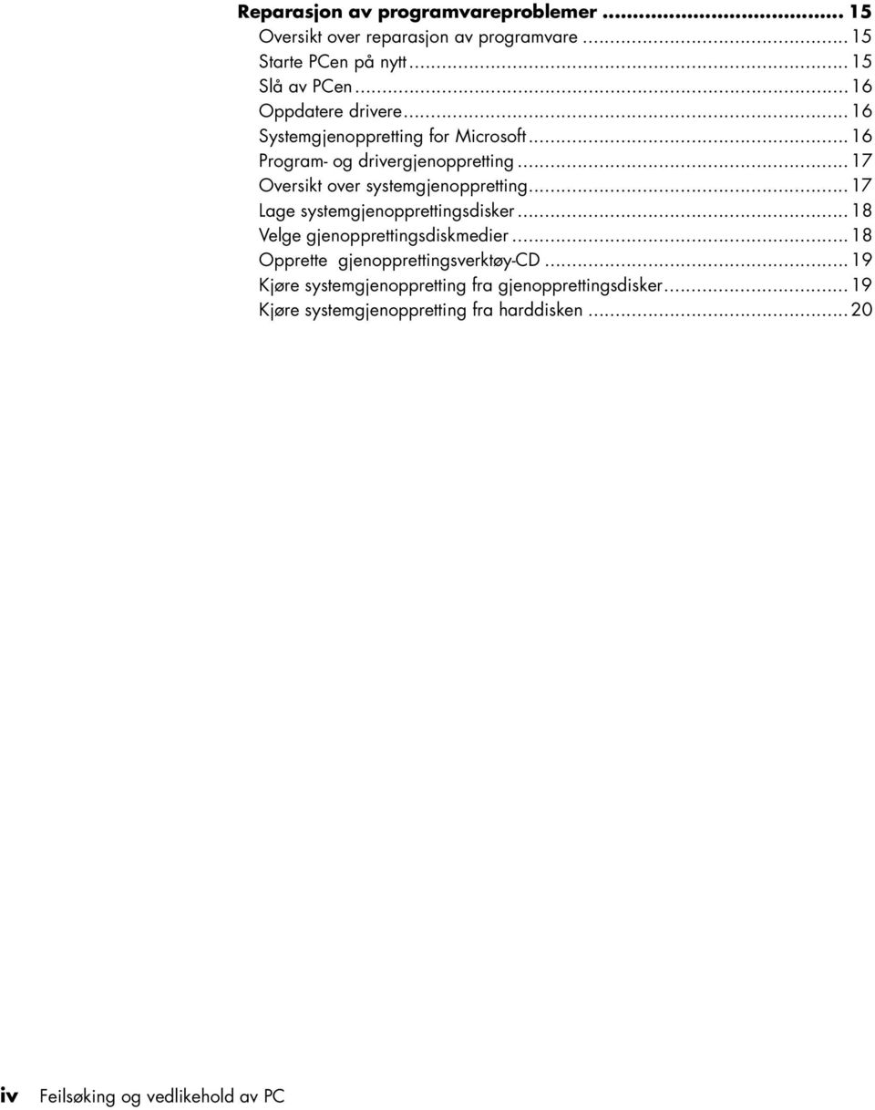 ..17 Oversikt over systemgjenoppretting...17 Lage systemgjenopprettingsdisker...18 Velge gjenopprettingsdiskmedier.