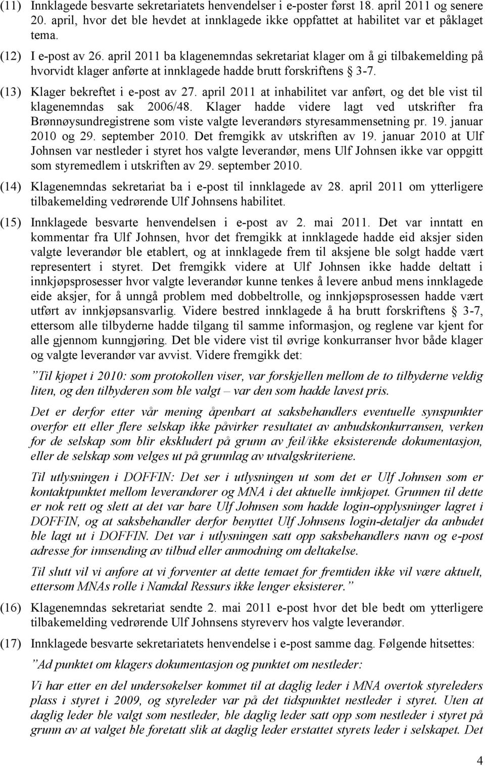 april 2011 at inhabilitet var anført, og det ble vist til klagenemndas sak 2006/48.