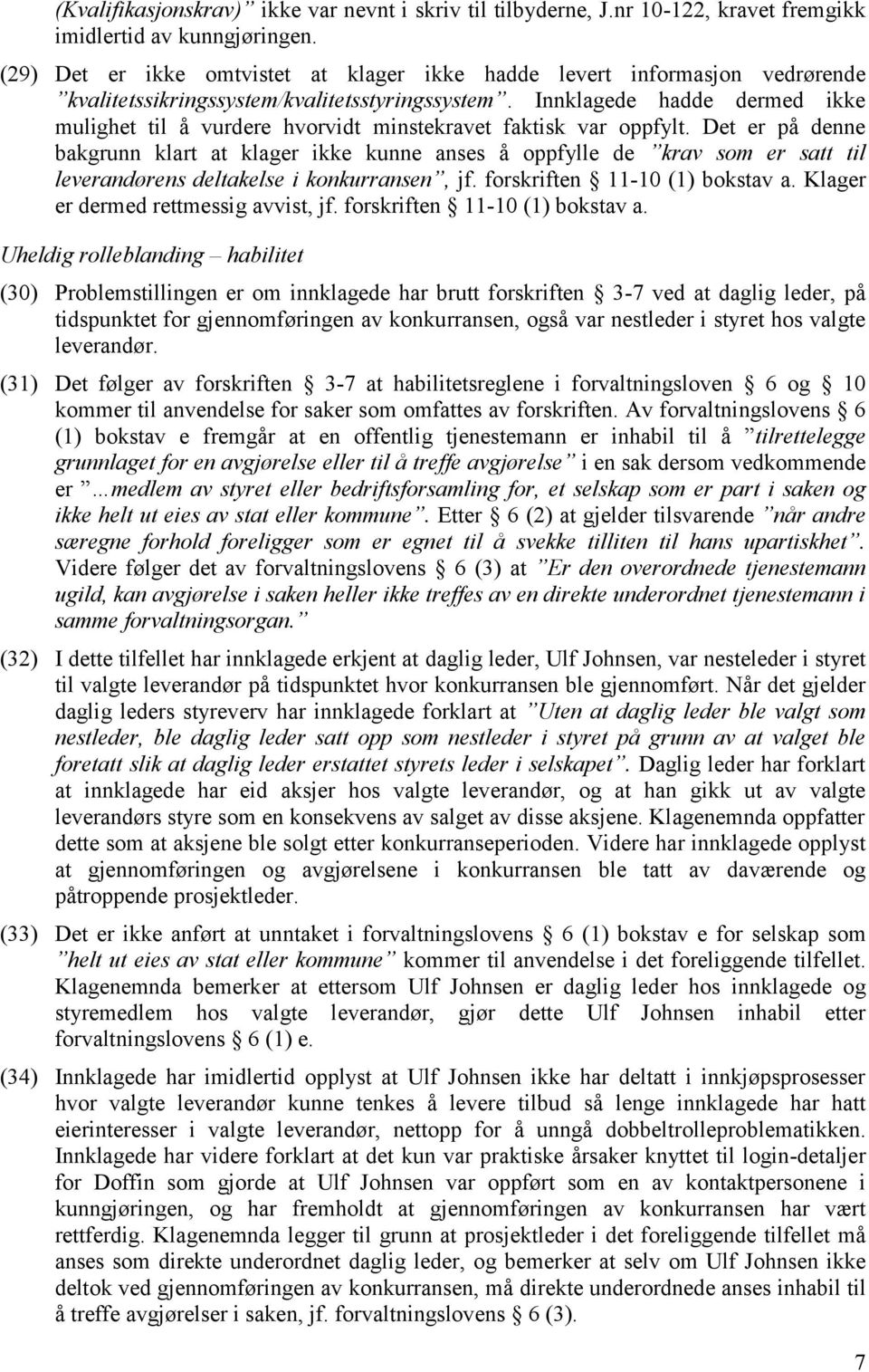 Innklagede hadde dermed ikke mulighet til å vurdere hvorvidt minstekravet faktisk var oppfylt.