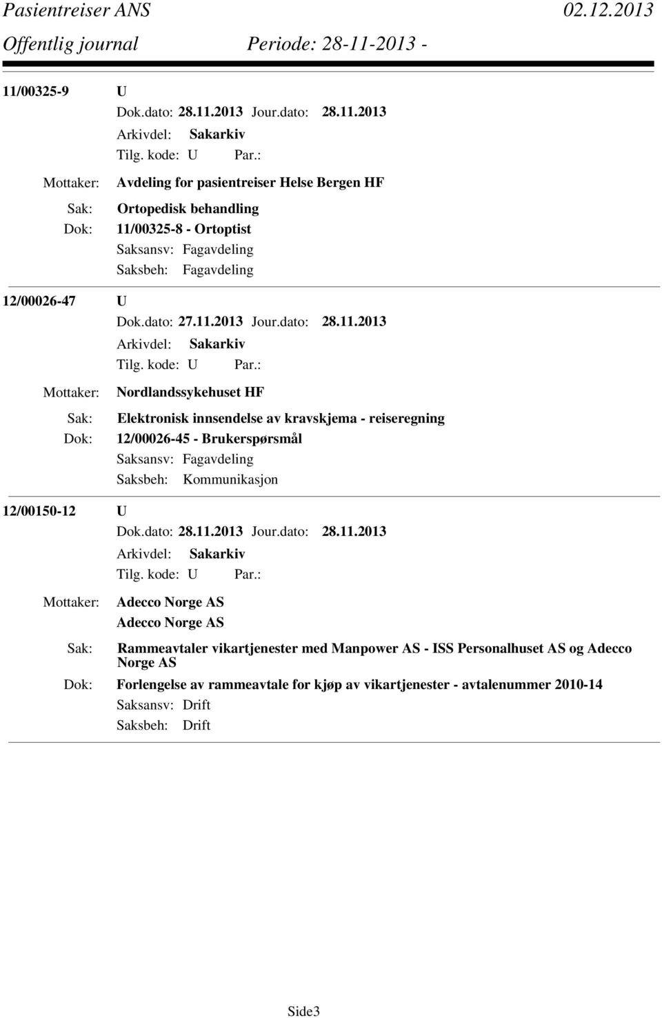 2013 Nordlandssykehuset HF Elektronisk innsendelse av kravskjema - reiseregning 12/00026-45 - Brukerspørsmål Saksbeh: Kommunikasjon
