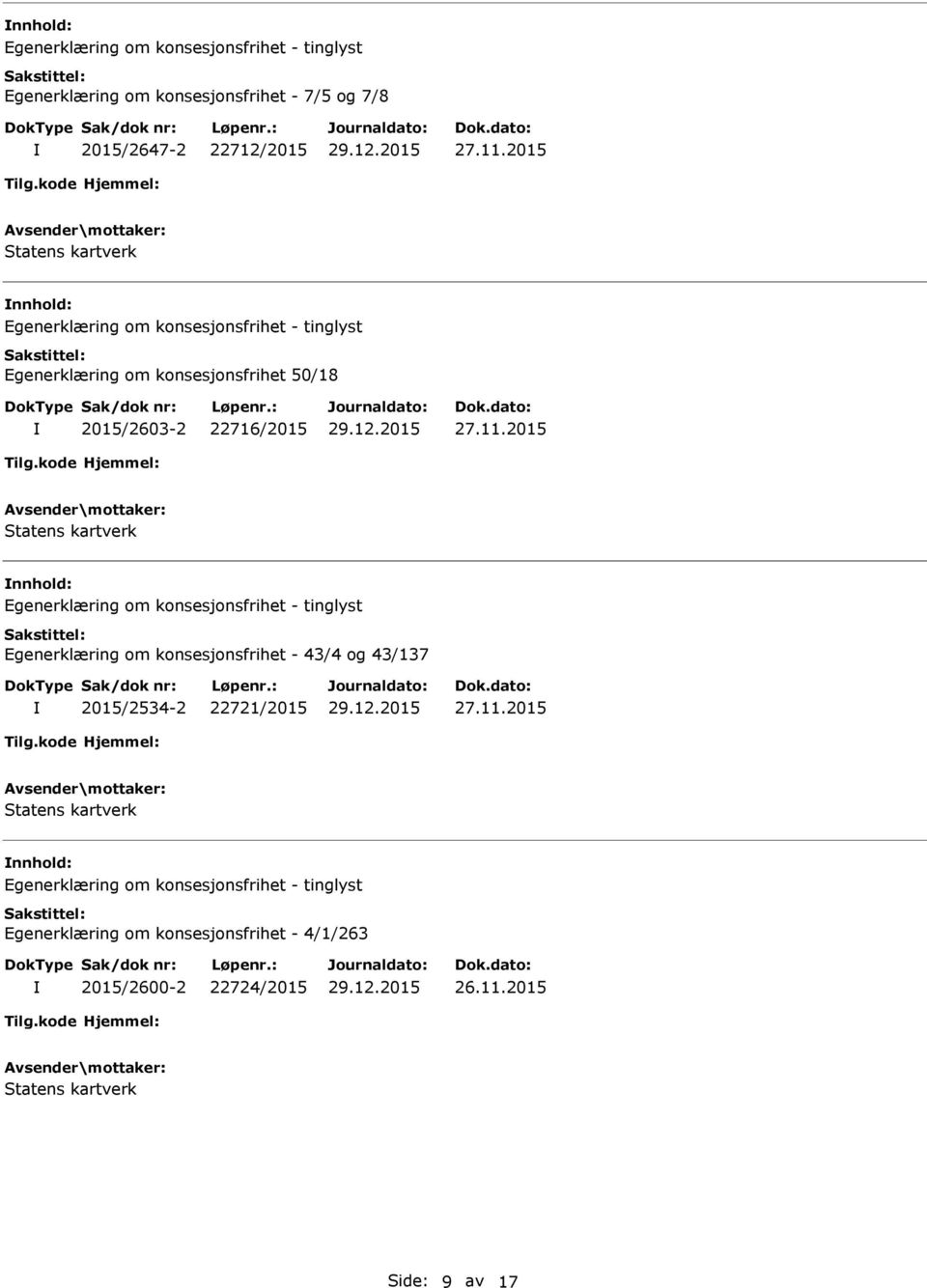 2015 nnhold: Egenerklæring om konsesjonsfrihet - 43/4 og 43/137 2015/2534-2 22721/2015 27.