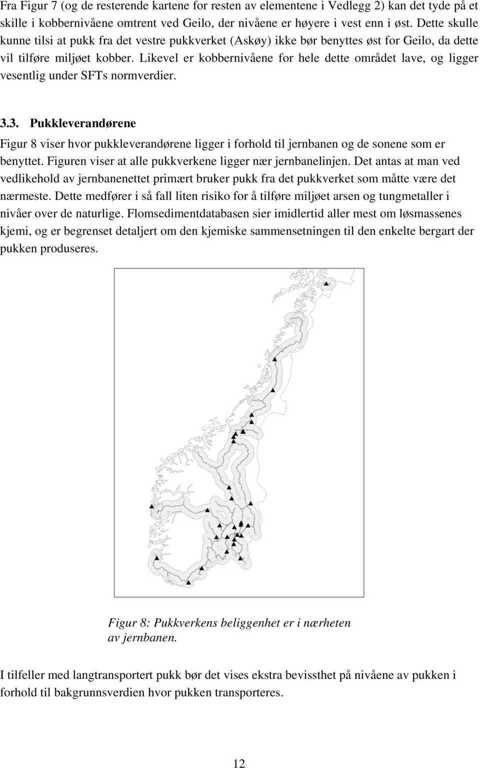 Likevel er kobbernivåene for hele dette området lave, og ligger vesentlig under SFTs normverdier. 3.