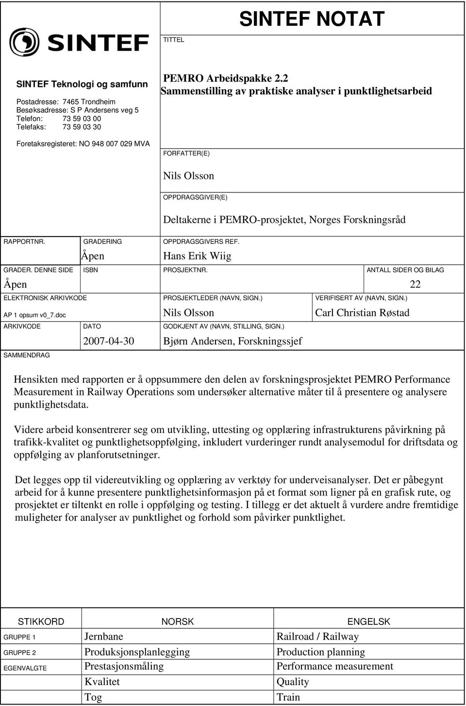 Åpen Hans Erik Wiig GRADER. DENNE SIDE ISBN PROSJEKTNR. ANTALL SIDER OG BILAG Åpen ELEKTRONISK ARKIVKODE PROSJEKTLEDER (NAVN, SIGN.) VERIFISERT AV (NAVN, SIGN.) AP 1 opsum v_7.