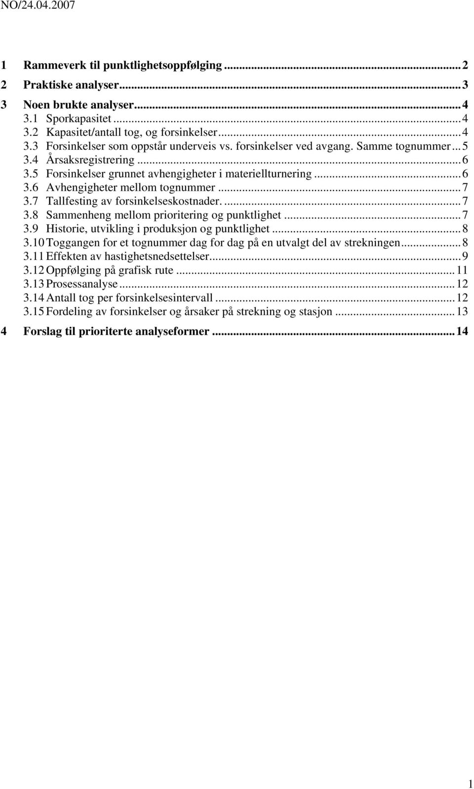 7 Tallfesting av forsinkelseskostnader....7 3.8 Sammenheng mellom prioritering og punktlighet...7 3.9 Historie, utvikling i produksjon og punktlighet...8 3.