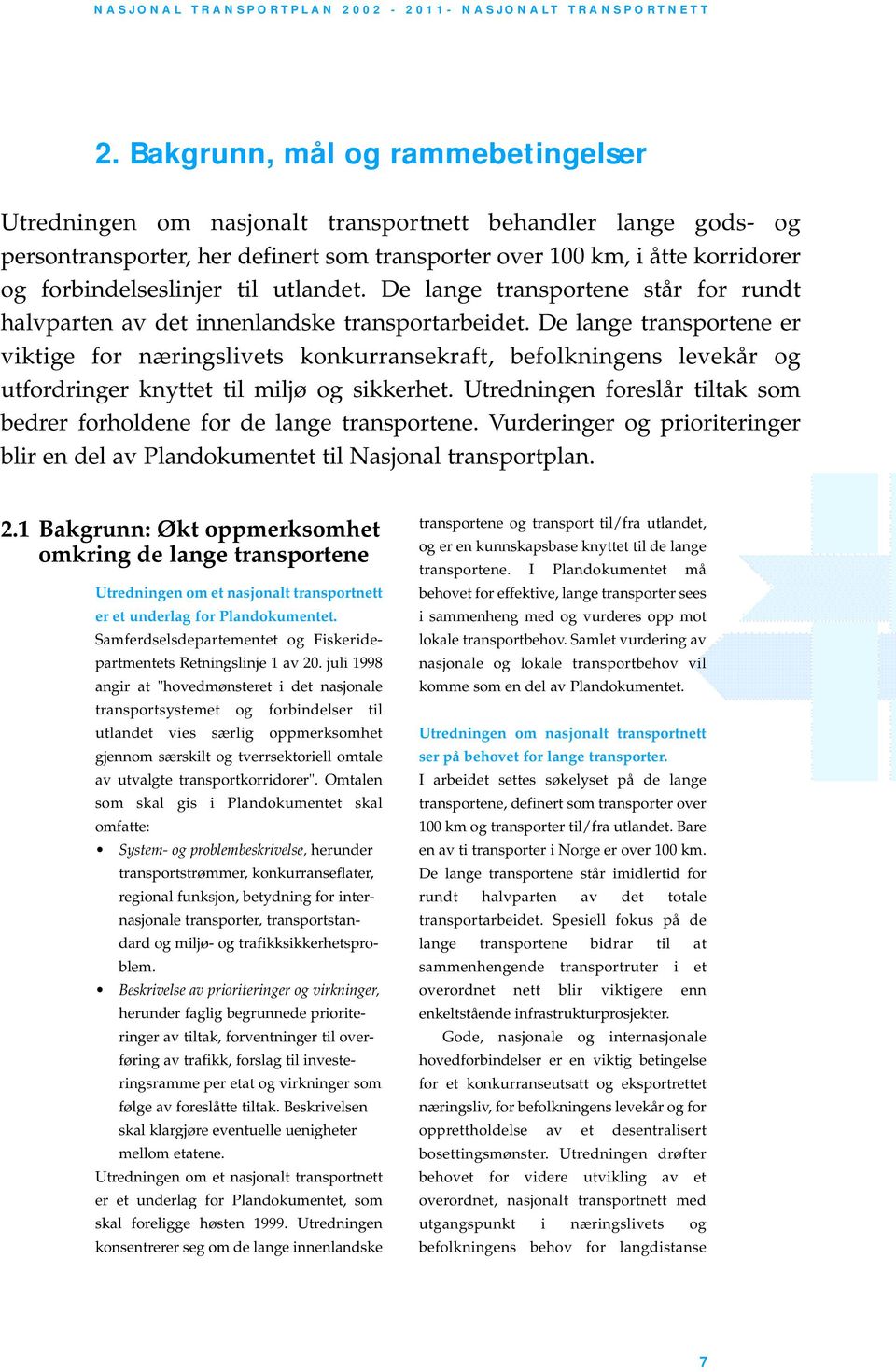 De lange transportene er viktige for næringslivets konkurransekraft, befolkningens levekår og utfordringer knyttet til miljø og sikkerhet.