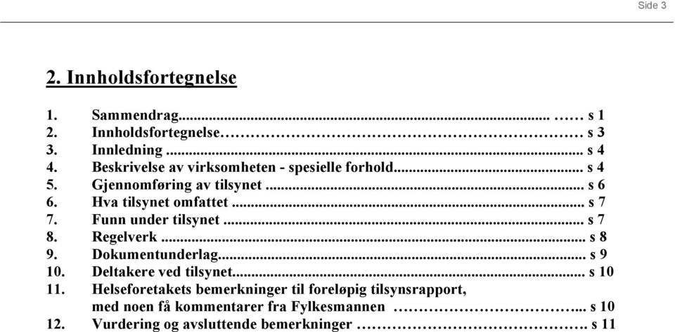 Funn under tilsynet... s 7 8. Regelverk... s 8 9. Dokumentunderlag... s 9 10. Deltakere ved tilsynet... s 10 11.