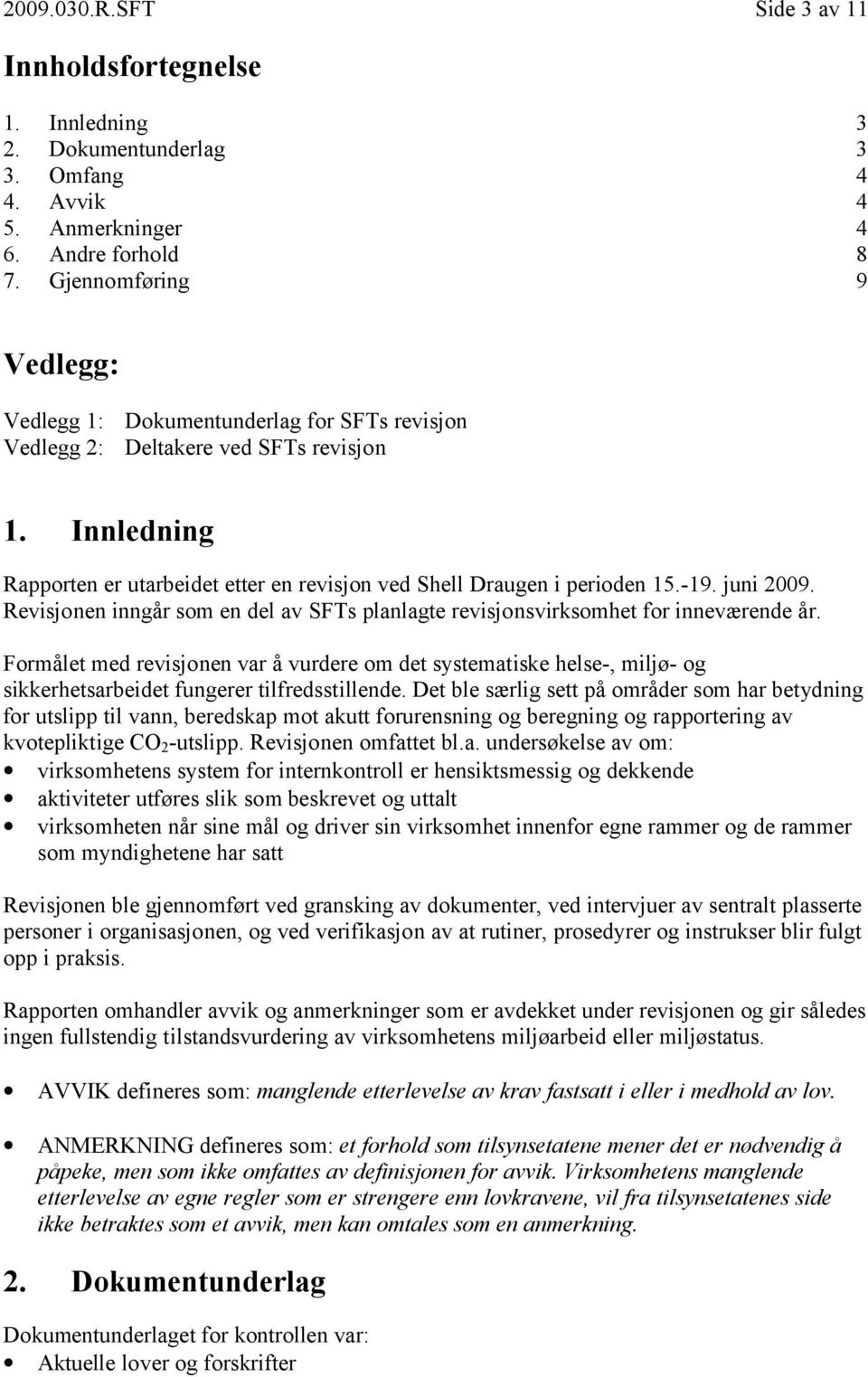 -19. juni 2009. Revisjonen inngår som en del av SFTs planlagte revisjonsvirksomhet for inneværende år.