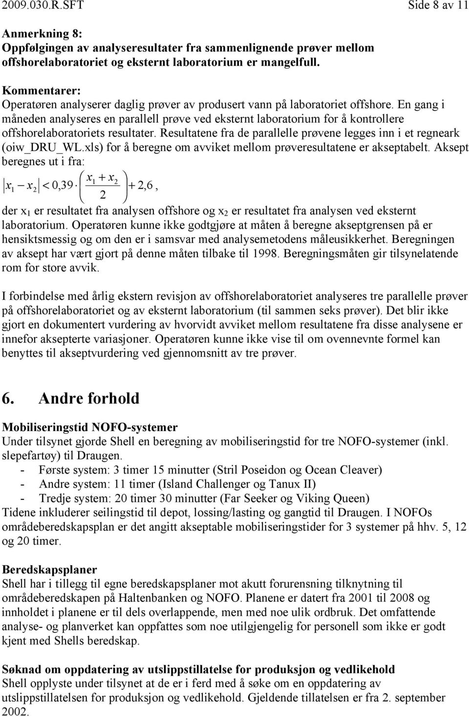 En gang i måneden analyseres en parallell prøve ved eksternt laboratorium for å kontrollere offshorelaboratoriets resultater.