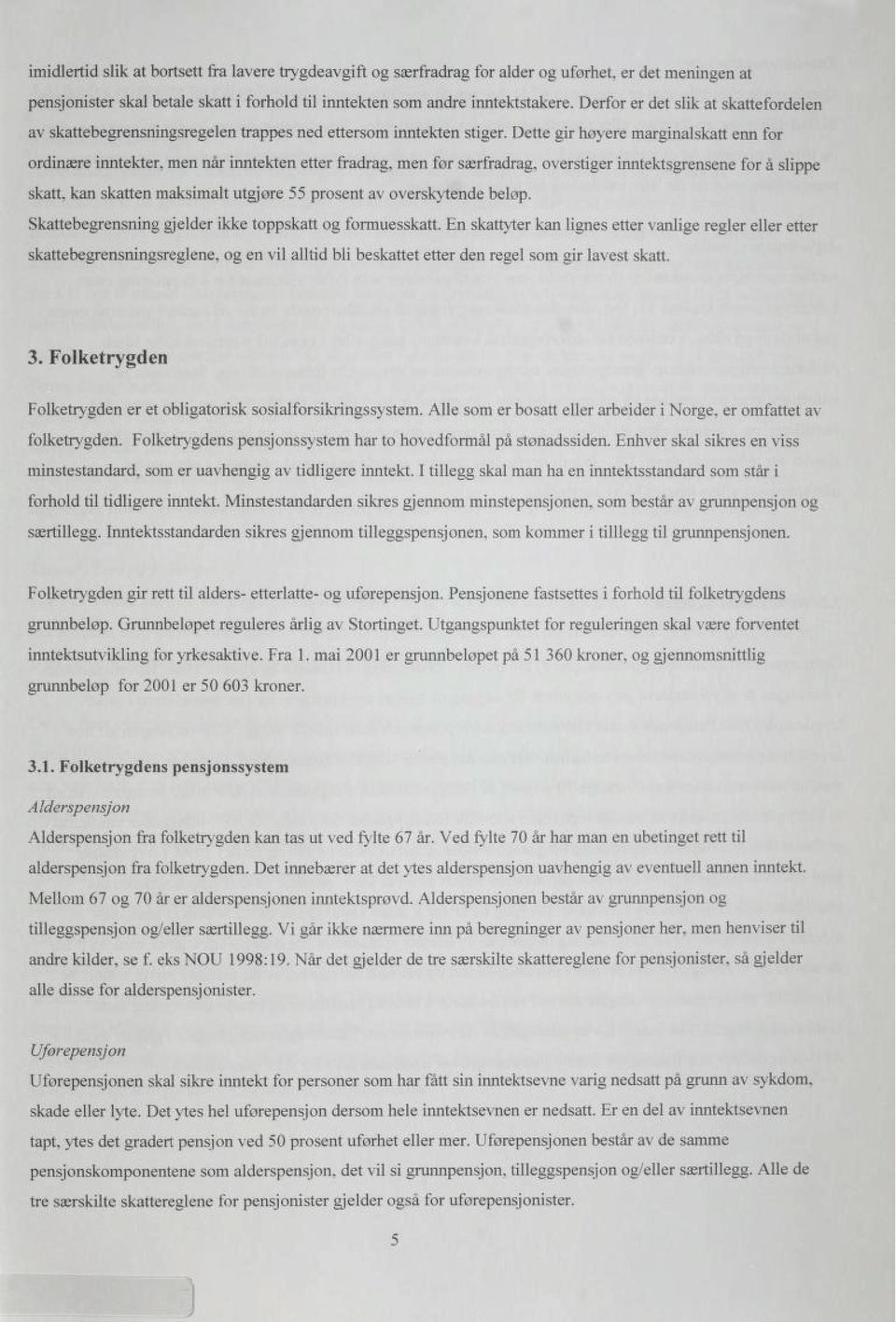 Dette gir høyere marginalskatt enn for ordinære inntekter, men når inntekten etter frådrag, men før særfradrag, overstiger inntektsgrensene for å slippe skatt, kan skatten maksimalt utgjøre 55